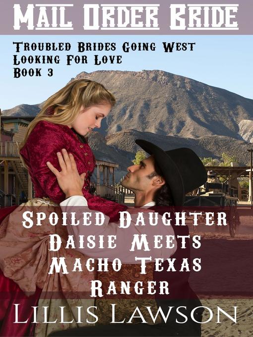 Title details for Spoiled Daughter Daisie Meets Macho Texas Ranger by Lillis Lawson - Available